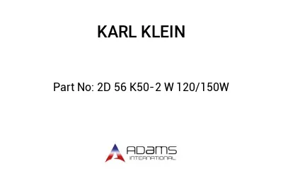  2D 56 K50 -2  W 120/150W