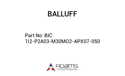 BIC 1I2-P2A03-M30MO2-APX07-050									