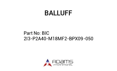 BIC 2I3-P2A40-M18MF2-BPX09-050									