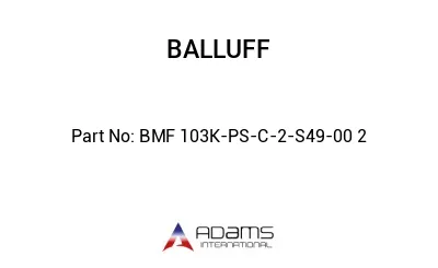 BMF 103K-PS-C-2-S49-00	2								
