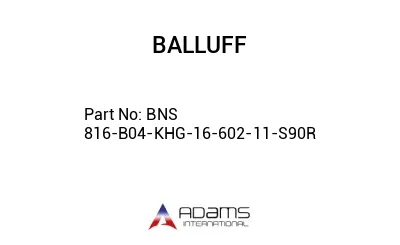 BNS 816-B04-KHG-16-602-11-S90R									