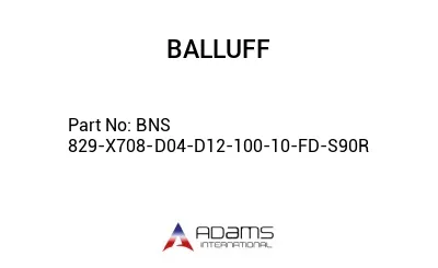 BNS 829-X708-D04-D12-100-10-FD-S90R									